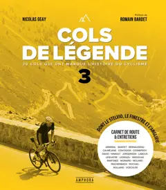 Cols de légende, tome 3 : 20 cols qui ont marqué l'histoire du cyclisme : dont le Stelvio, le Finestre et l'Angliru