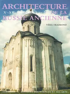 Architecture de la Russie ancienne, tome 1 : Xe-XVe siècles
