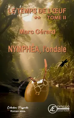 Le temps de l'œuf, tome 2 : Nymphéa, l'ondale : roman ados