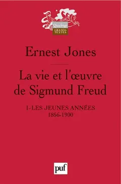 La vie et l'œuvre de Sigmund Freud, tome 1 : Les jeunes années : 1856-1900