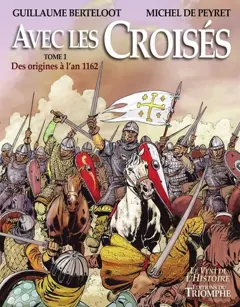 Avec les croisés, tome 1 : Des origines à l'an 1162