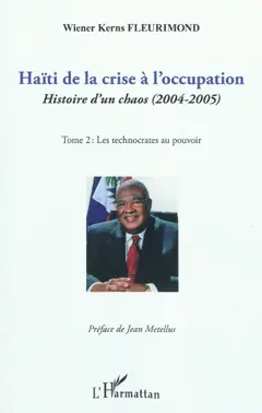 Haïti de la crise à l'occupation : histoire d'un chaos (2004-2005), tome 2 : Les technocrates au pouvoir