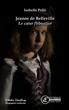 Jeanne de Belleville : le cœur flibustier : biographie romancée
