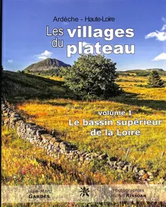 Les villages du plateau : Ardèche, Haute-Loire, tome 1 : Le bassin supérieur de la Loire