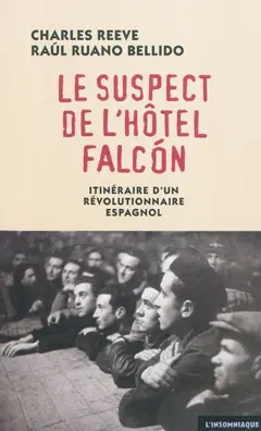 Le suspect de l'hôtel Falcon : itinéraire d'un révolutionnaire espagnol