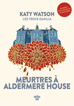 Les trois Dahlia, tome 1 : Meurtres à Aldermere House