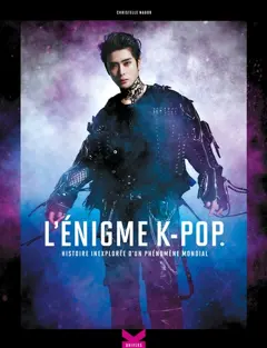 L'énigme k-pop, tome 1 : Histoire inexplorée d'un phénomène mondial