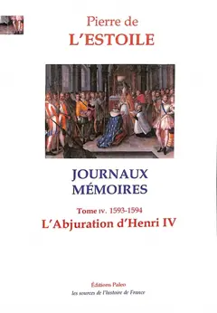 Journaux-Mémoires, tome 4 : L'abjuration d'Henri IV : 1593-1594