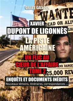 Xavier Dupont de Ligonnès : un flic au cœur de l'affaire : enquête et documents inédits, nouveaux témoins, itinéraires, correspondances…, tome 2 : La piste américaine