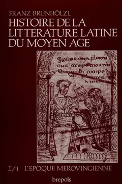 Histoire de la littérature latine du Moyen Age, tome 1 : -1. De Cassiodore à la fin de la renaissance carolingienne : l'époque mérovingienne