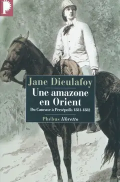 Une amazone en Orient : du Caucase à Persépolis, 1881-1882