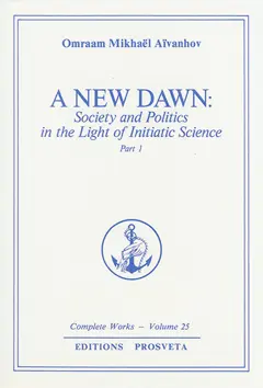 Complete works, tome 25 : A new dawn : society and politics in the light of initiatic science. Vol. 1, couverture