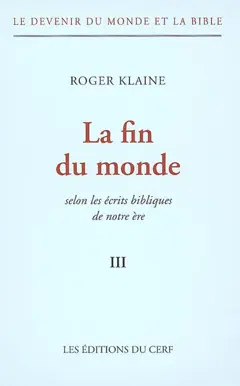 Le devenir du monde et la Bible, tome 3 : La fin du monde : selon les écrits bibliques de notre ère