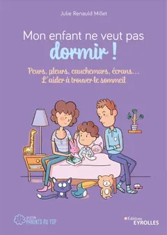 Mon enfant ne veut pas dormir ! : peurs, pleurs, cauchemars, écrans… : l'aider à trouver le sommeil