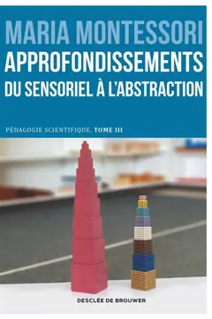 Pédagogie scientifique, tome 3 : L'école élémentaire. Vol. 2. Approfondissements : du sensoriel à l'abstraction