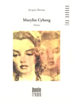 Marylin Cyborg : il était une fois une nouvelle Marylin : théâtre en dix tableaux et deux chants, couverture