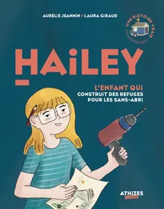 Hailey : l'enfant qui construit des refuges pour les sans-abri : une histoire vraie, couverture