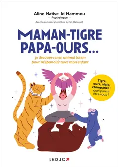 Maman-tigre, papa-ours… : je découvre mon animal totem pour m'épanouir avec mon enfant