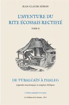 L'aventure du rite écossais rectifié, tome 2 : De Tubalcaïn à Phaleg : légendes maçonniques et exégèses bibliques