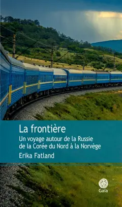 La frontière : un voyage autour de la Russie : de la Corée du Nord à la Norvège, couverture