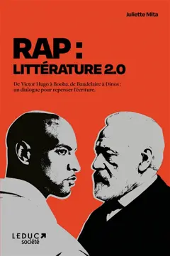 Rap : littérature 2.0 : de Victor Hugo à Booba, de Baudelaire à Dinos, un dialogue pour repenser l'écriture