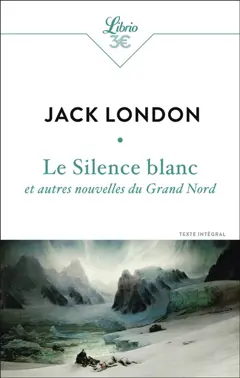 Le silence blanc : et autres nouvelles du Grand Nord : texte intégral