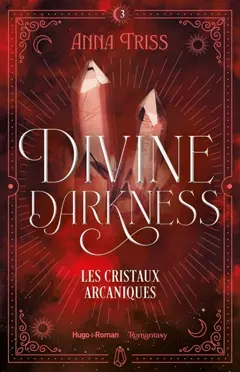 Divine darkness, tome 3 : Les cristaux arcaniques