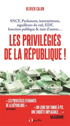 Les privilègiés de la République ! : SNCF, Parlement, intermittents, aiguilleurs du ciel, EDF, fonction publique & tant d'autres…