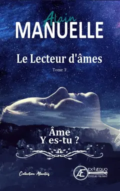 Le lecteur d'âmes, tome 3 : Ame, y es-tu ? : roman fantastique