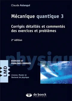Mécanique quantique, tome 3 : Corrigés détaillés et commentés des exercices et problèmes