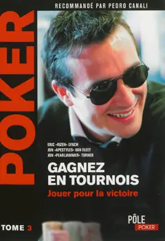 Poker : gagnez en tournois, tome 3 : Jouer pour la victoire