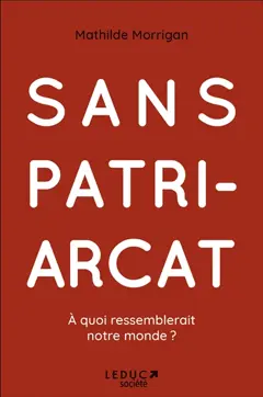 Sans patriarcat, à quoi ressemblerait notre monde ?