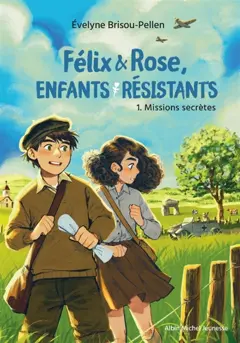 Félix & Rose, enfants résistants, tome 1 : Missions secrètes