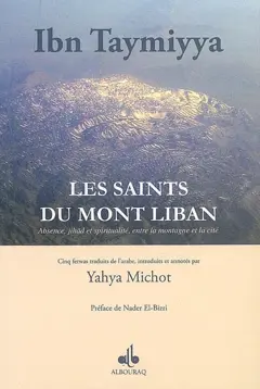 Fetwas d'Ibn Taymiyya, tome 5 : Les saints du mont Liban : absence, jihad et spiritualité, entre la montagne et la cité : cinq fetwas