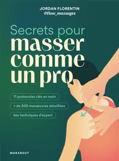 Secrets pour masser comme un pro : 11 protocoles clés en main, + de 200 manœuvres détaillées, des techniques d'expert