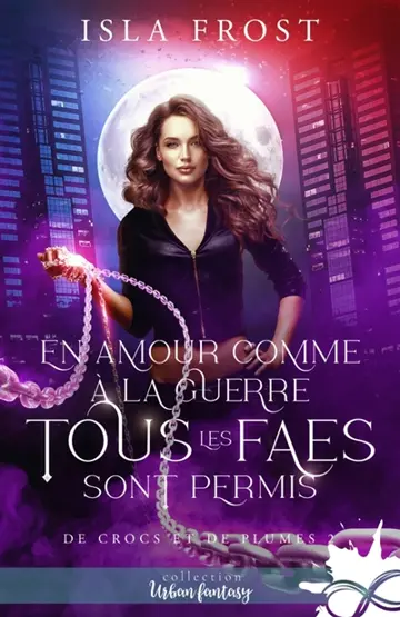 En amour comme à la guerre, tous les faes sont permis : De crocs et de plumes, T2