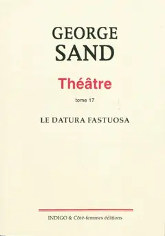 Théâtre, tome 17 : Le datura fastuosa : comédie en trois actes, jouée le 23 novembre 1856, à Nohant