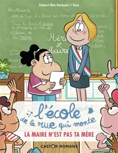 L'Ecole de la rue qui monte, tome 3 : La maire n'est pas ta mère