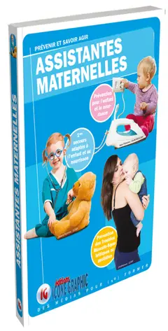 Assistantes maternelles : prévenir et savoir agir : prévention pour l'enfant et le nourrisson, 1ers secours adaptés à l'enfant et au nourrisson, prévention des troubles musculo-squelettiques au quotidien