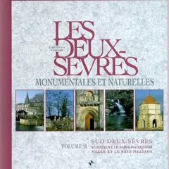 Les Deux-Sèvres monumentales et naturelles, tome 2 : Sud Deux-Sèvres : Saint-Maixent, le Saint-Maixentais, Melle et le pays mellois