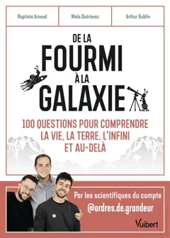 De la fourmi à la galaxie : 100 questions pour comprendre la vie, la Terre, l'infini et au-delà, couverture