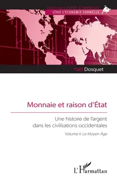 Monnaie et raison d'Etat : une histoire de l'argent dans les civilisations occidentales, tome 2 : Le Moyen Age