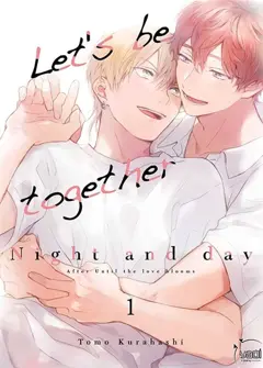 Let's be together : night and day : after Until the love blooms, tome 1