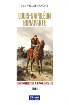 Louis-Napoléon Bonaparte : histoire de Napoléon III, tome 2