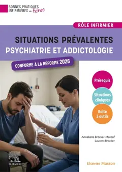 Situations prévalentes. Psychiatrie et addictologie : pour une prise en charge infirmière efficace et humaniste
