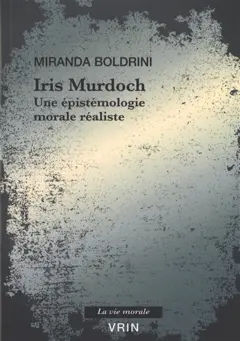 Iris Murdoch : une épistémologie morale réaliste