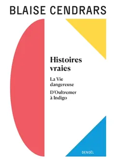 Tout autour d'aujourd'hui : œuvres complètes, tome 8 : Histoires vraies. La vie dangereuse. D'Oultremer à Indigo