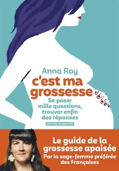 C'est ma grossesse : se poser mille questions, trouver enfin des réponses