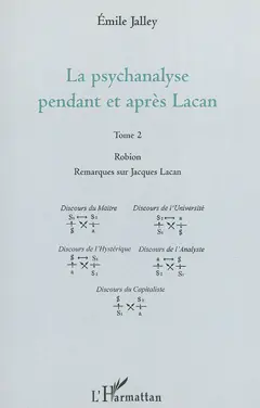 La psychanalyse pendant et après Lacan, tome 2 : Robion, remarques sur Jacques Lacan