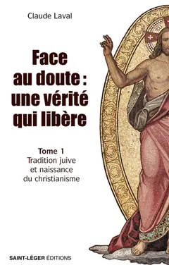 Face au doute : une vérité qui libère, tome 1 : Tradition juive et naissance du christianisme, couverture